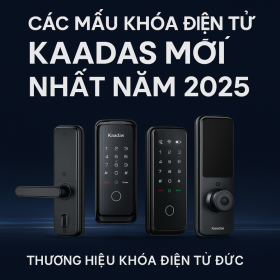 Các mẫu khóa điện tử Kaadas mới nhất năm 2025