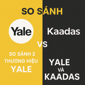 SO SÁNH 2 THƯƠNG HIỆU YALE VÀ KAADAS